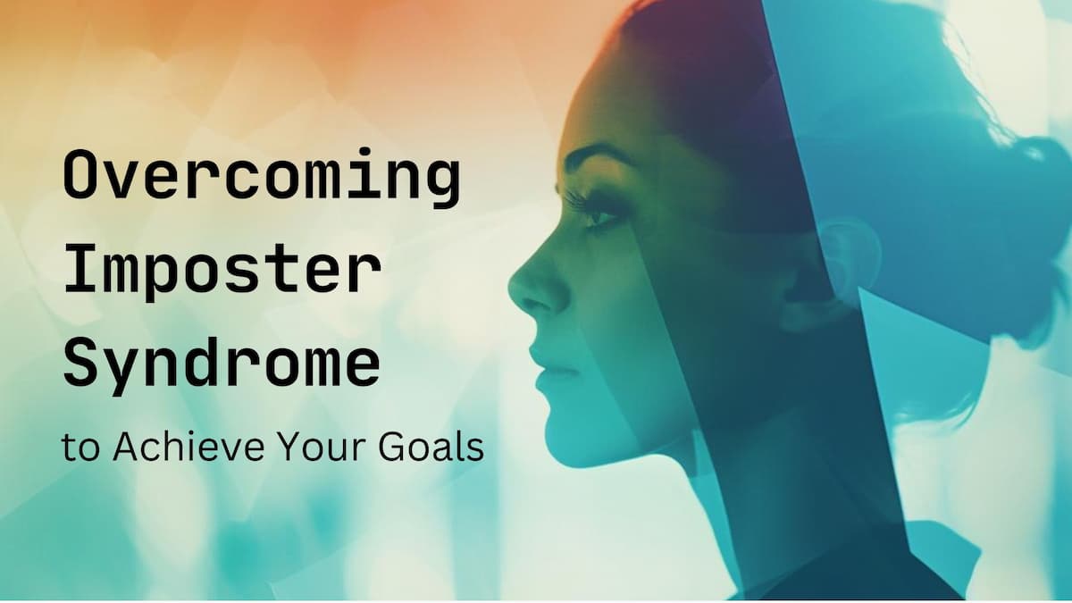 Overcoming Imposter Syndrome to Achieve Your Goals