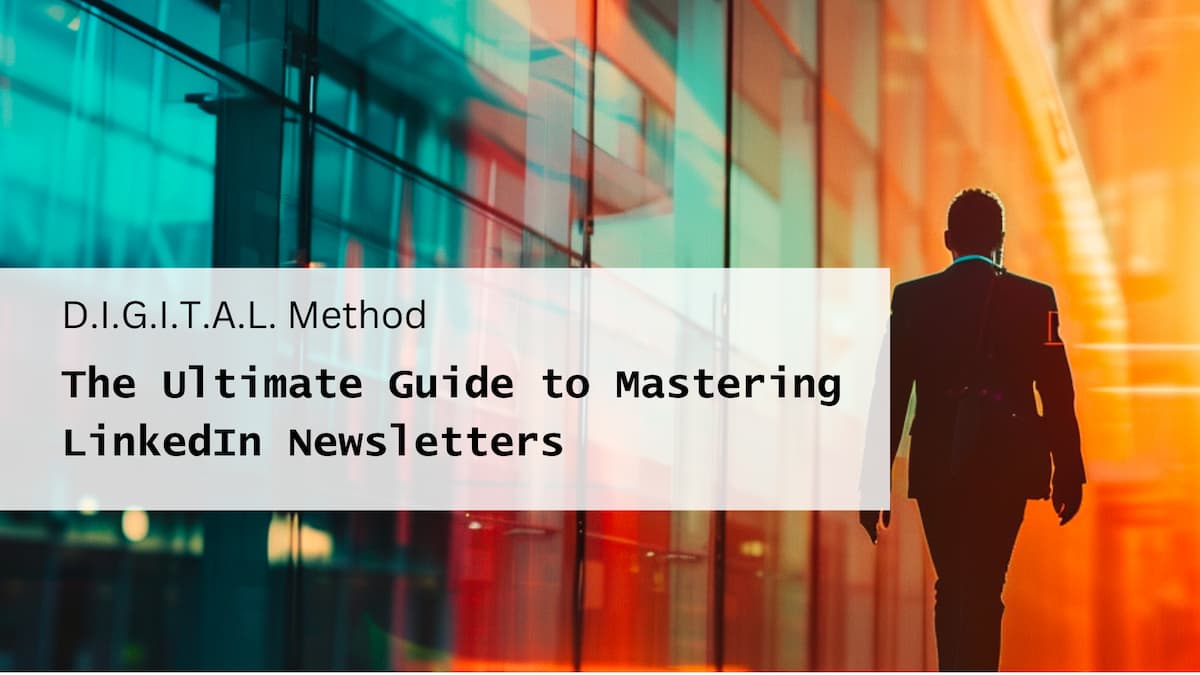 The Ultimate Guide to Mastering LinkedIn Newsletters for Business Growth