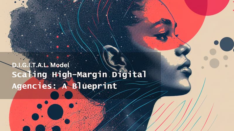 Scaling High-Margin Digital Agencies: A Blueprint for Growth with Minimal Workforce